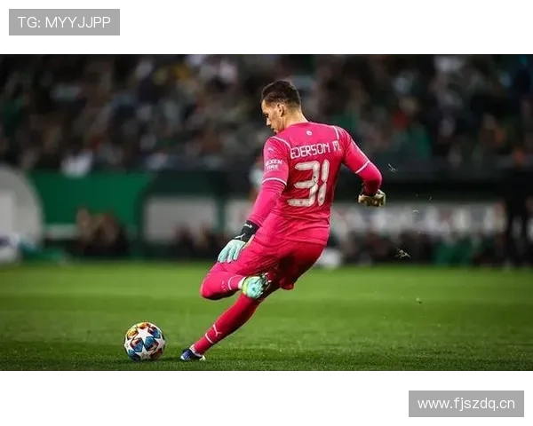 埃德森持续提升现代足球门将的价值与影响力分析